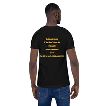 Load image into Gallery viewer, "Dollars & Cents If You Don’t Have No DOLLARS It Don’t Make No CENTS For ME to be F—KING with YOU!" Logo T-Shirt