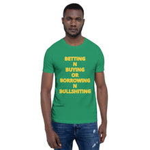 Load image into Gallery viewer, BETTING N BUYING OR BORROWING N BULLSHITING LOGO T-SHIRT