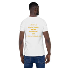 Load image into Gallery viewer, "Dollars & Cents If You Don’t Have No DOLLARS It Don’t Make No CENTS For ME to be F—KING with YOU!" Logo T-Shirt