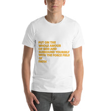 Load image into Gallery viewer, PUT ON THE WHOLE AMOUR OF GOD AND SURROUND YOURSELF WITH THE FORCE FIELD OF FAITH Logo T-Shirt